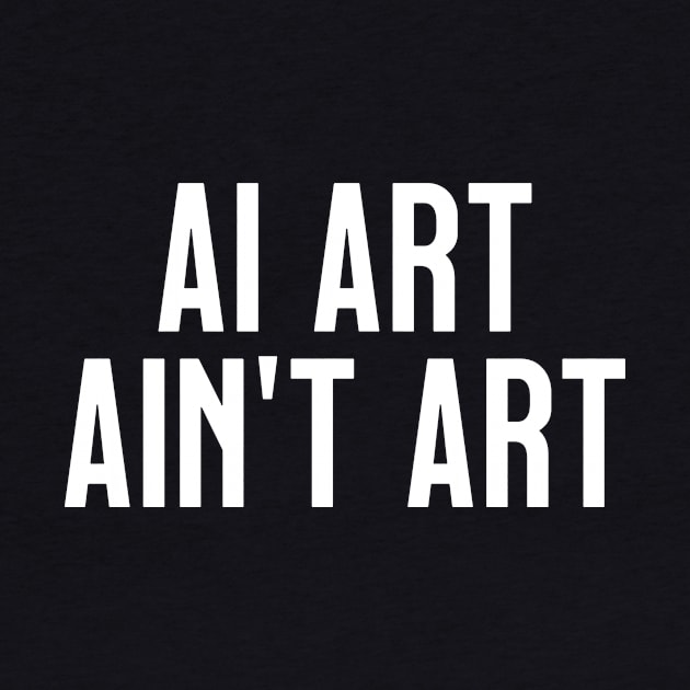 AI Art Ain't Art by tommartinart